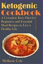 Ketogenic Cookbook: A Complete Keto Diet for Beginners and Essential Meal Recipes to Live a Healthy Life 
