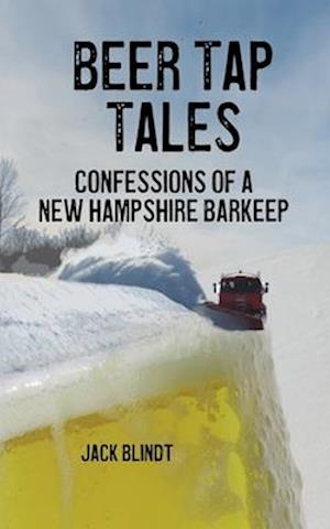 Beer Tap Tales: Confessions of a New Hampshire Barkeep