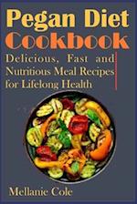 Pegan Diet Cookbook: Delicious, Fast and Nutritious Meal Recipes for Lifelong Health 