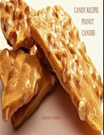 CANDY RECIPES, PEANUT CANDIES: 41 Different Recipes, 15 Peanut Brittle, 20 Peanut Butter, 1 Ice Cream Topping, 5 Coated Nuts 