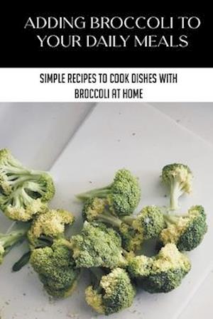 Adding Broccoli To Your Daily Meals