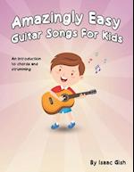 Amazingly Easy Guitar Songs for Kids: An Introduction to Chords and Strumming 