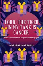 Lord! The Tiger in My Tank is Cancer: How I Survived the Surprise Birthday Gift 