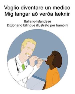 Voglio diventare un medico / Mig langar að verða læknir Italiano-Islandese Dizionario bilingue illustrato per bambini