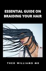ESSENTIAL GUIDE ON BRAIDING YOUR HAIR: The Complete Guide On How To Braid Hair Yourself And Styles You Should Know 