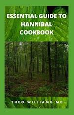 ESSENTIAL GUIDE TO HANNIBAL COOKBOOK: The Ultimate Guide To Series Of Easy-To-Follow Recipes That Are Delicious And Nutritional 