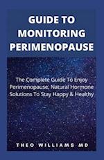 GUIDE TO MONITORING PERIMENOPAUSE: The Complete Guide To Enjoy Perimenopause , Natural Hormone Solutions To Stay Happy & Healthy 