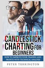 Candlestick Charting For Beginners: How To Improve Your Trading And Profits With Technical Analysis 