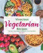 Vivacious Vegetarian Recipes: The Only Vegetarian Cookbook You'll Ever Need 