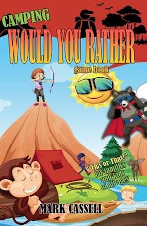 Camping Would You Rather game book - "This or That?" for families and kids of all ages: interactive campfire fun for boys and girls (funny, silly and