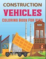 Construction Vehicles Coloring Book for Kids: The Construction Coloring Book 50 Designs of Big Trucks, Cranes, Tractors, Diggers and More. 