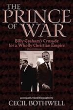 The Prince of War: Billy Graham's Crusade for a Wholly Christian Empire: Third Edition 