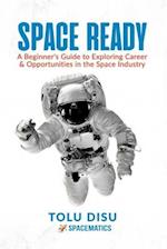 SPACE READY: Beginner's Guide to Exploring Career & Opportunities in the Space Industry 