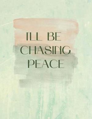 I'll Be Chasing Peace: Anti-Anxiety Notes for My Ever Worried Mind