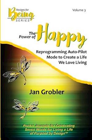 The Power of Happy: Reprogramming Auto-Pilot Mode to Create a Life We Love Living