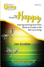 The Power of Happy: Reprogramming Auto-Pilot Mode to Create a Life We Love Living 