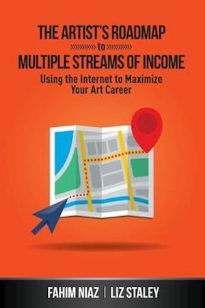 The Artist's Roadmap To Multiple Streams of Income: Using the Internet to Maximize Your Art Career