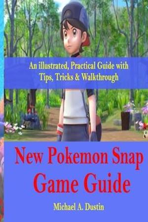 New Pokemon Snap Game Guide: An illustrated, Practical Guide with Tips, Tricks & Walkthrough
