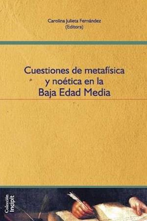 Cuestiones de metafísica y noética en la Baja Edad Media