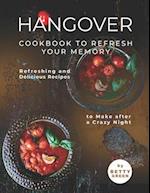 Hangover Cookbook to Refresh Your Memory: Refreshing and Delicious Recipes to Make after a Crazy Night 