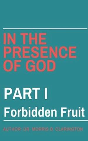 In the Presence of God: Part I: Forbidden Fruit