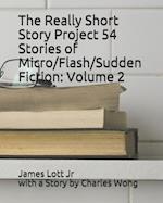 The Really Short Story Project 54 Stories of Micro/Flash/Sudden Fiction: Volume 2 