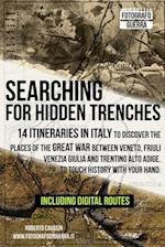 Searching for Hidden Trenches: 14 itineraries in Italy to discover the places of the Great War between Veneto, Friuli Venezia Giulia and Trentino Alto