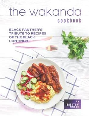 The Wakanda Cookbook: Black Panther's Tribute to Recipes of the Black Continent