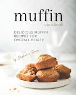 Muffin Cookbook: Delicious Muffin Recipes for Overall Health 