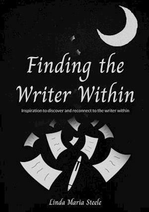 Finding the Writer Within: Inspiration to Discover and Reconnect to the Writer Within