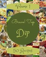 Bravo! Top 50 Dip Recipes Volume 1: Best-ever Dip Cookbook for Beginners 