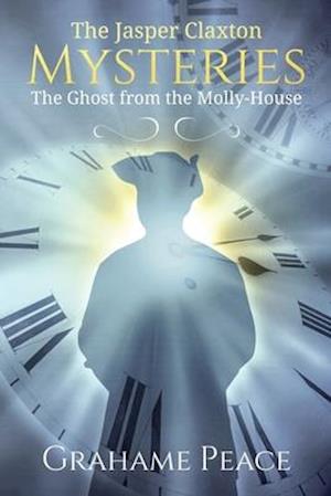 The Jasper Claxton Mysteries.: The Ghost from the Molly-House