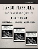 Tango Piazzolla for Saxophone Quartet: 3 in 1 Book: Libertango, Oblivion, Adios Noinino 