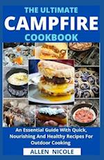 The Ultimate Campfire Cookbook : An Essential Guide With Quick, Nourishing And Healthy Recipes For Outdoor Cooking 