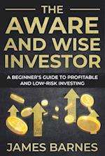The Aware and Wise Investor: A Beginner's Guide to Profitable and Low-Risk Investing 