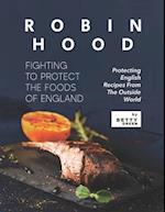 Robin Hood - Fighting to Protect the Foods of England: Protecting English Recipes from The Outside World 