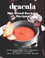 Dracula - Not Blood-Sucking Recipes: Ever Wondered Why Dracula Remained in Shape for So Long, It is Not Blood 