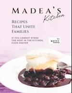 Madea's Kitchen - Recipes That Unite Families: If You Cannot Stand the Heat in The Kitchen, Cook Faster 