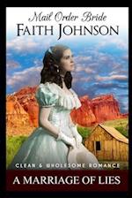 Mail Order Bride: A Marriage of Lies: Clean and Wholesome Western Historical Romance 