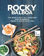 Rocky Balboa: The World isn't All Sunshine and Rainbows, There is Good Food Too 