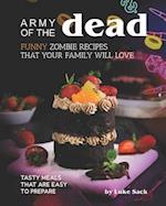 Army of the Dead: Funny Zombie Recipes That Your Family Will Love: Tasty Meals That Are Easy to Prepare 