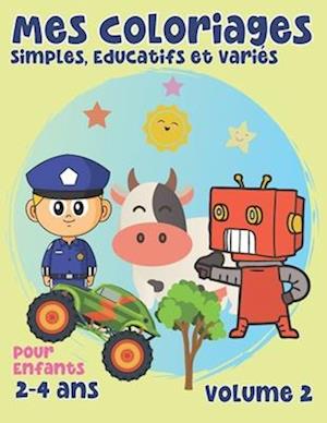 Mes Coloriages Simples, Educatifs et Variés, Volume 2