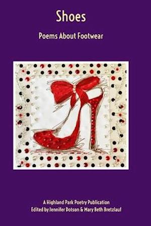 Shoes: Poems About Footwear: A Highland Park Poetry Publication