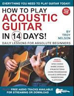 How to Play Acoustic Guitar in 14 Days: Daily Lessons for Absolute Beginners 