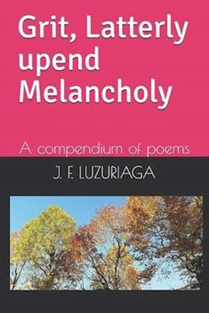 Grit, Latterly upend Melancholy: A compendium of poems