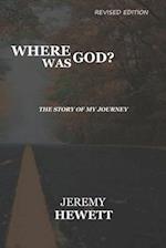 Where Was God?: The Story Of My Journey 