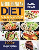 Mediterranean Diet Cookbook for Beginners: 1000+ Easy Delightful Recipes to Change Your Life one Meal After Another 
