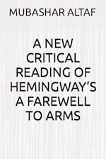 A NEW CRITICAL READING OF HEMINGWAY'S A FAREWELL TO ARMS 