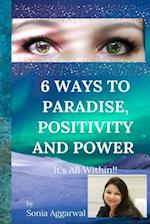 6 WAYS TO PARADISE, POSITIVITY AND POWER : It's all Within! 