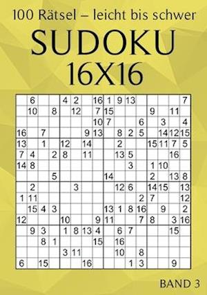 Sudoku 16x16 - 100 Rätsel - Leicht bis Schwer - Band 3